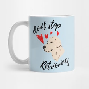 Don't stop retrieving Mug